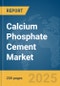 Calcium Phosphate Cement Market Report 2025 - Product Image
