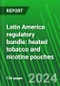 Latin America Regulatory Bundle: Heated Tobacco and Nicotine Pouches - Product Thumbnail Image