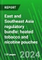 East and Southeast Asia Regulatory Bundle: Heated Tobacco and Nicotine Pouches - Product Thumbnail Image