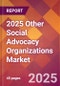 2025 Other Social Advocacy Organizations Global Market Size & Growth Report with Updated Recession Risk Forecasts by Country - Product Thumbnail Image