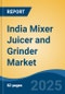 India Mixer Juicer and Grinder Market, By Region, Competition, Forecast & Opportunities, 2020-2030F - Product Image