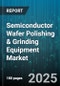 Semiconductor Wafer Polishing & Grinding Equipment Market by Equipment Type, Wafer Size, Application, End-user - Global Forecast to 2030 - Product Image