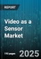 Video as a Sensor Market by ProductType, Component, Deployment Mode, Application, Industry Vertical - Global Forecast to 2030 - Product Image
