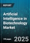 Artificial Intelligence in Biotechnology Market by Component, Technology, Data Type, Pricing Model, Application, End-User, Therapeutic Area, Deployment Mode - Global Forecast to 2030 - Product Thumbnail Image