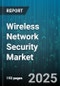 Wireless Network Security Market by Type, Protocol Type, Deployment Mode, Organization Type, End-User Industry - Global Forecast to 2030 - Product Thumbnail Image
