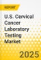 U.S. Cervical Cancer Laboratory Testing Market: Focus on Test Type, and Region-Level Analysis - Analysis and Forecast, 2025-2035 - Product Thumbnail Image
