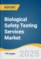 Biological Safety Testing Services Market Size, Share & Trends Analysis Report by Services (Sterility Testing Services, Endotoxin Testing Services), Application, End-Use, and Region with Growth Forecasts, 2025-2030 - Product Thumbnail Image