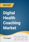 Digital Health Coaching Market Size, Share & Trends Analysis Report by Service (Nutrition & Diet Coaching, Fitness & Exercise Coaching), Type (Holistic Health Coaching), Payment Model (Per Session), Duration, and Region with Growth Forecasts, 2025-2030 - Product Image
