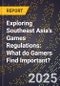 Exploring Southeast Asia's Games Regulations: What do Gamers Find Important? - Product Image