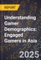 Understanding Gamer Demographics: Engaged Gamers in Asia - Product Image
