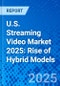 U.S. Streaming Video Market 2025: Rise of Hybrid Models - Product Thumbnail Image