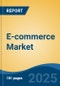 E-commerce Market - Global Industry Size, Share, Trends, Opportunity, and Forecast, 2020-2030F - Product Image