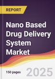 Nano Based Drug Delivery System Market Report: Trends, Forecast and Competitive Analysis to 2031- Product Image