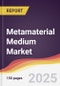 Metamaterial Medium Market Report: Trends, Forecast and Competitive Analysis to 2031 - Product Image