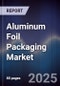 Aluminum Foil Packaging Market Outlook to 2029 - Product Thumbnail Image