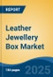 Leather Jewellery Box Market - Global Industry Size, Share, Trends, Opportunity, and Forecast, 2020-2030F - Product Thumbnail Image