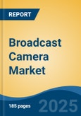 Broadcast Camera Market - Global Industry Size, Share, Trends, Opportunity, and Forecast, 2020-2030F- Product Image
