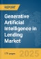 Generative Artificial Intelligence (AI) in Lending Market Report 2025 - Product Image