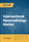 Interventional Neuroradiology Market Report 2025 - Product Image