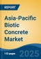 Asia-Pacific Biotic Concrete Market, By Country, Competition, Forecast & Opportunities, 2020-2030F - Product Thumbnail Image