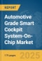 Automotive Grade Smart Cockpit System-On-Chip (SoC) Market Report 2025 - Product Thumbnail Image