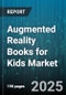 Augmented Reality Books for Kids Market - Global Forecast to 2030 - Product Thumbnail Image