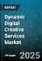 Dynamic Digital Creative Services Market by Digital Advertising, Web Design & Development, Content Creation, SEO/SEM, Social Media Management, Video Production, Mobile App Design - Global Forecast to 2030 - Product Thumbnail Image