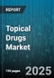 Topical Drugs Market by Formulation, Indication, Distribution Channel, Product Type, End User - Global Forecast to 2030 - Product Image