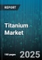Titanium Market - Global Forecast to 2030 - Product Thumbnail Image