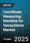 Coordinate Measuring Machine for Geosystems Market - Global Forecast to 2030 - Product Thumbnail Image