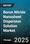 Boron Nitride Nanosheet Dispersion Solution Market - Global Forecast to 2030 - Product Thumbnail Image