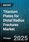 Titanium Plates for Distal Radius Fractures Market - Global Forecast to 2030 - Product Thumbnail Image