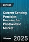 Current-Sensing Precision Resistor for Photovoltaic Market by Application, Mounting Type, End User, Resistor Material, Power Rating, Resistance Tolerance, Resistance Range, Distribution Channel - Global Forecast to 2030 - Product Image