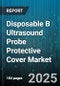 Disposable B Ultrasound Probe Protective Cover Market by Material, Probe Compatibility, Sterility, Application, Sales Channel - Global Forecast to 2030 - Product Thumbnail Image