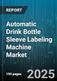Automatic Drink Bottle Sleeve Labeling Machine Market by End User Industry, Machine Type, Bottle Material, Speed Range, Distribution Channel - Global Forecast to 2030- Product Image