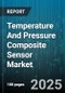 Temperature And Pressure Composite Sensor Market - Global Forecast to 2030 - Product Thumbnail Image