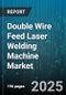Double Wire Feed Laser Welding Machine Market - Global Forecast to 2030 - Product Thumbnail Image