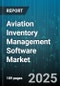 Aviation Inventory Management Software Market by Component, Enterprise Size, Deployment Mode, End User, Application Type - Global Forecast to 2030 - Product Image