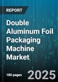Double Aluminum Foil Packaging Machine Market by End User Industry, Operation Mode, Machine Type, Packaging Material, Capacity, Sealing Technology - Global Forecast to 2030- Product Image