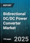 Bidirectional DC/DC Power Converter Market by Application, Type, Power Range, Output Voltage - Global Forecast to 2030 - Product Image