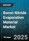 Boron Nitride Evaporation Material Market - Global Forecast to 2030 - Product Thumbnail Image