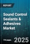 Sound Control Sealants & Adhesives Market - Global Forecast to 2030 - Product Thumbnail Image