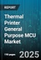 Thermal Printer General Purpose MCU Market - Global Forecast to 2030 - Product Thumbnail Image