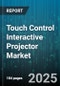 Touch Control Interactive Projector Market - Global Forecast to 2030 - Product Thumbnail Image