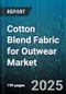 Cotton Blend Fabric for Outwear Market by Product Type, Distribution Channel, Fiber Blend Ratio, End User, Price Range, Fabric Weight - Global Forecast to 2030 - Product Thumbnail Image