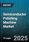 Semiconductor Polishing Machine Market by Wafer Size, Application, End User, Polishing Technique, Film Material - Global Forecast to 2030 - Product Image