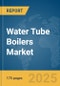 Water Tube Boilers Market Report 2025 - Product Image