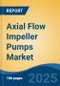 Axial Flow Impeller Pumps Market - Global Industry Size, Share, Trends, Opportunity, and Forecast, 2020-2030F - Product Image